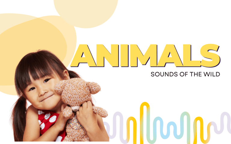 A young girl holding a stuffed animal in front of the text "ANIMALS sounds of the wild."
